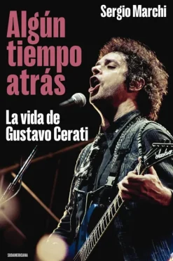 Biografías*Sudamericana Algún tiempo atrás: La vida de Gustavo Cerati