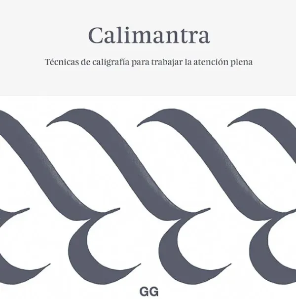 Diseño Gráfico*Gustavo Gili Calimantra. Técnicas de caligrafía para trabajar la atención plena