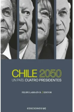 Actualidad Y Ensayo Filosófico*Ediciones UC Chile 2050: Un país, cuatro presidentes