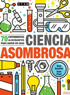 Ciencias*Ideaka Edelvives Ciencia asombrosa. 70 experimentos alucinantes para hacer en casa
