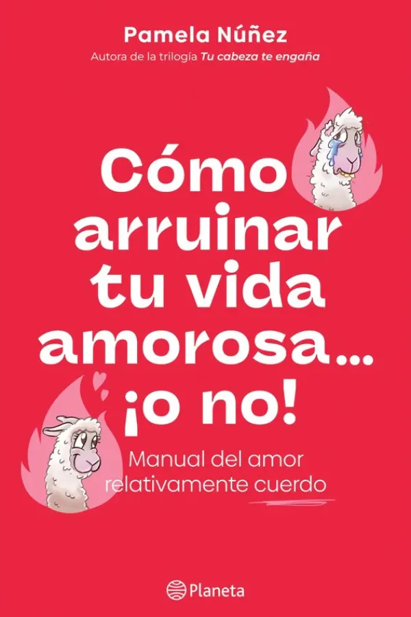Autoayuda*Planeta Cómo arruinar tu vida amorosa ¡o no!