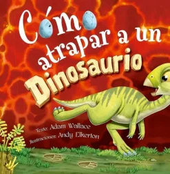 Álbum Ilustrado*Picarona Cómo atrapar a un dinosaurio