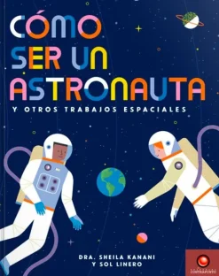 Ciencias*Contrapunto Cómo ser un astronauta y otros trabajos espaciales