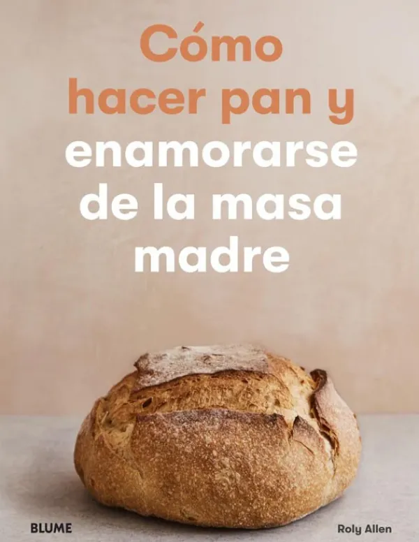 Repostería Y Panadería*Blume Como hacer pan y enamorarse de la masa madre