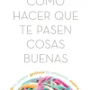 Autoayuda*Espasa Como hacer que te pasen cosas buenas
