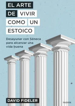 Actualidad Y Ensayo Filosófico*Paidós El arte de vivir como un estoico