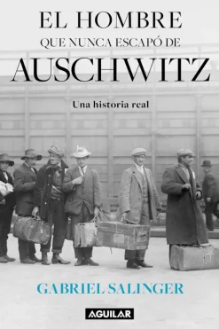 Historia*Aguilar El hombre que nunca escapo de Auschwitz