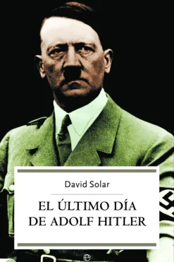 Biografías*La esfera de los libros El último día de Adolf Hitler