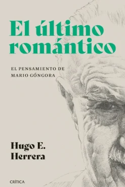 Historia*Crítica El último romántico. El pensamiento de Mario Góngora