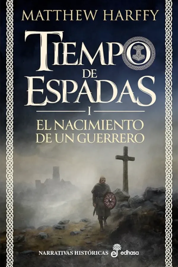 Novela Histórica*Edhasa El nacimiento de un guerrero. Tiempo de espadas I