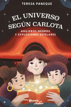 Ciencias*Planeta Junior El universo según Carlota. Agujeros negros y explosiones estelares