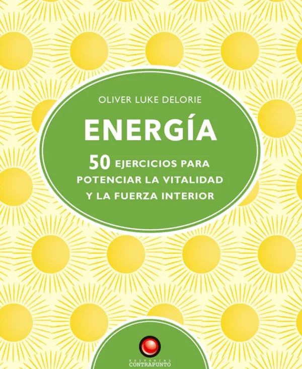 Autoayuda*Contrapunto Energía. 50 ejercicios para pontenciar la vitalidad y la fuerza interi