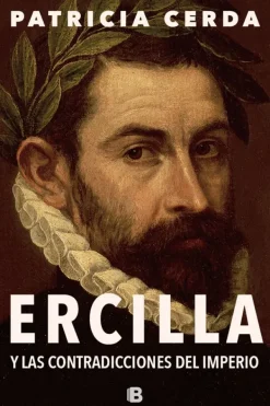 Biografías*Ediciones B Ercilla y las contradicciones del imperio