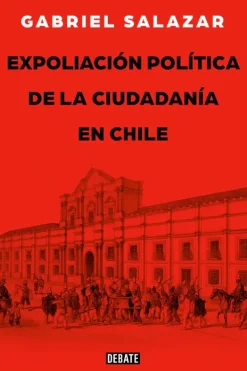 Historia*Debate Expolación política de la ciudadanía en Chile