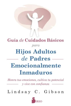 Autoayuda*Sirio Guía de cuidados básicos para hijos adultos de padres emocionalmente i