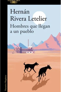 Literatura Chilena*Alfaguara Hombres que llegan a un pueblo