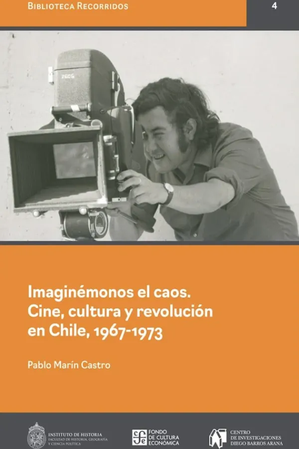 Cine*FCE Imaginémonos el caos. Cine, cultura y revolución en Chile, 1967-1973