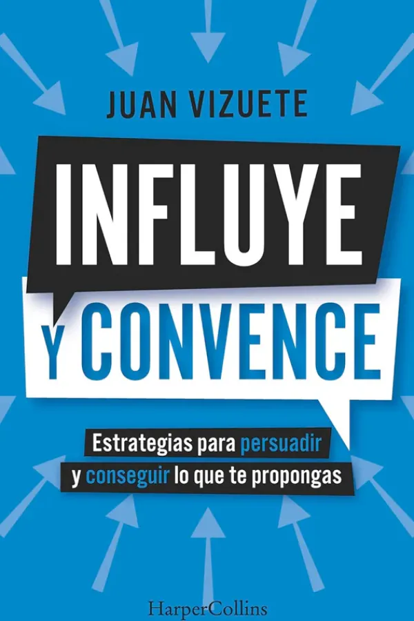 Autoayuda*Harper Collins Influye y convence. Estrategias para persuadir y conseguir lo que te p