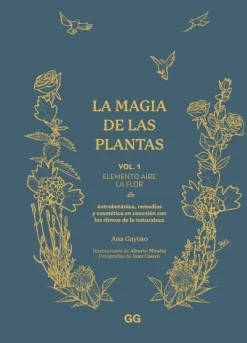 Arboles Y Plantas*Gustavo Gili La magia de las plantas Vol. 1. Elemento aire. La flor