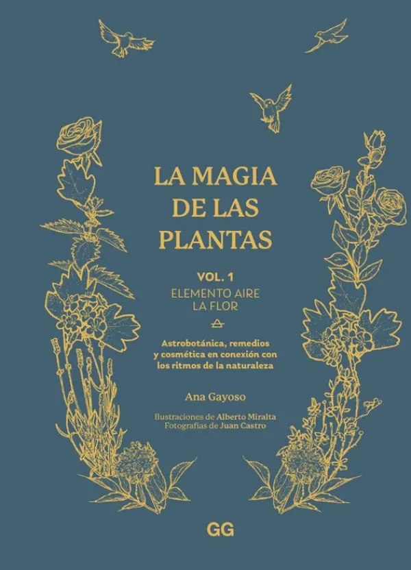 Arboles Y Plantas*Gustavo Gili La magia de las plantas Vol. 1. Elemento aire. La flor