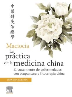 Ciencias De La Salud*Elsevier La práctica de la medicina china 3ª Ed.