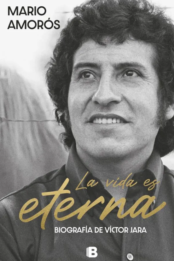 Biografías*Ediciones B La vida es eterna. Biografía de Víctor Jara