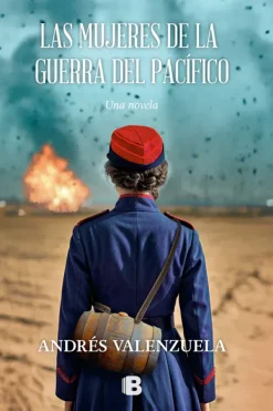 Novela Histórica*Ediciones B Las mujeres de la guerra del Pacífico