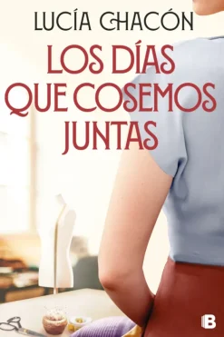 Literatura Contemporánea*Ediciones B Los días que cosemos juntas