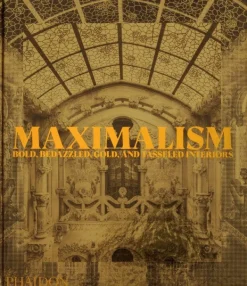 Diseño De Interiores*Phaidon Maximalism: Bold, Bedazzled, Gold, and Tasseled Interiors