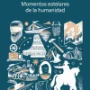 Historia*Ediciones Godot Momentos estelares de la humanidad