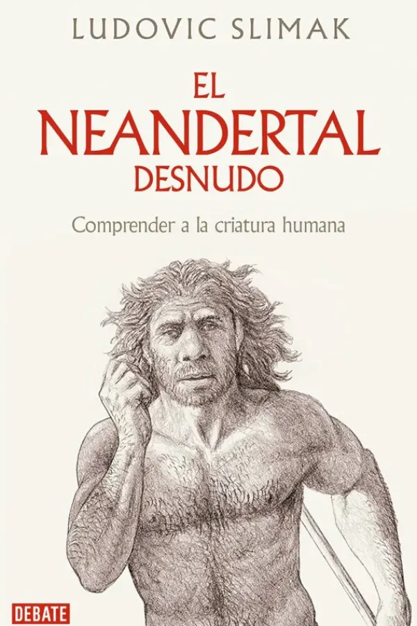 Historia*Debate Neandertal al desnudo