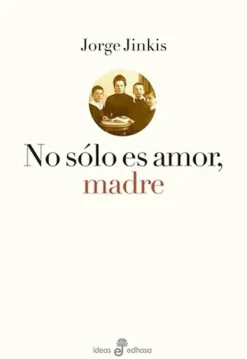 Actualidad Y Ensayo Filosófico*Edhasa No sólo es amor, madre