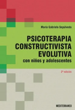 Ciencias De La Salud*Mediterráneo Psicoterapia constructivista evolutiva. Con niños y adolescentes 2ª Ed