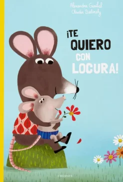 Primera Infancia*Edelvives ¡Te quiero con locura!