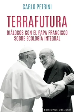 Esoterismo Y Mitología*Obelisco Terrafutura. Diálogos con el papa Francisco sobre ecología integral
