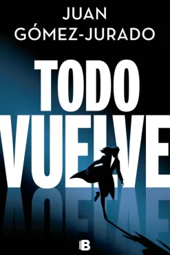 Novela Negra, Policial, Terror*Ediciones B Todo vuelve