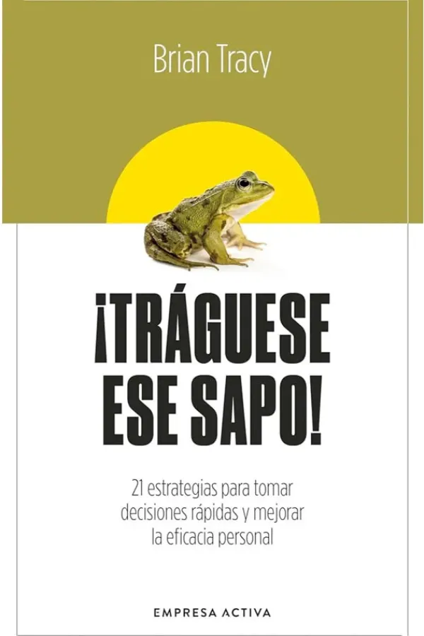 Liderazgo Y Empresa*Empresa Activa ¡Tráguese ese sapo!