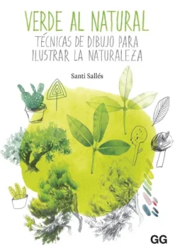 Arte*Gustavo Gili Verde al natural. Técnicas de dibujo para ilustrar la naturaleza