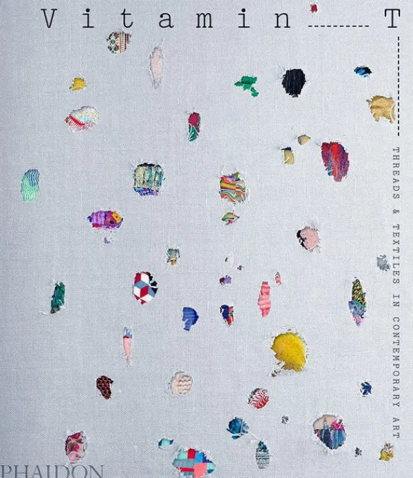Arte*Phaidon Vitamin T: Threads & Textiles