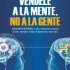 Liderazgo Y Empresa*Planeta Véndele a la mente no a la gente