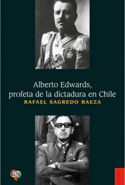 Historia*FCE Alberto Edwards, profeta de la dictadura