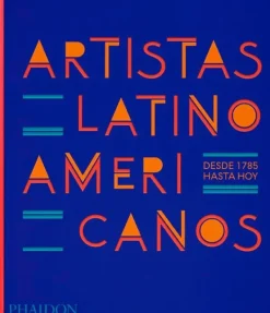 Arte*Phaidon Artistas Latinoamericanos. Desde 1785 hasta hoy