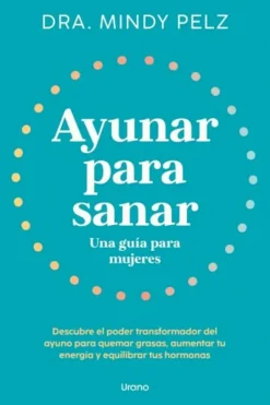 Dietas Y Nutrición*Urano Ayunar para sanar. Una guía para mujeres
