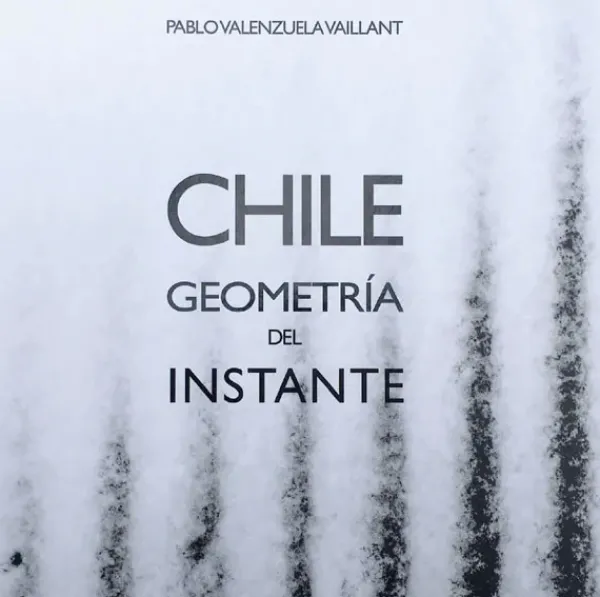 Viajes*Ed. Pablo Valenzuela Chile. Geometría del instante