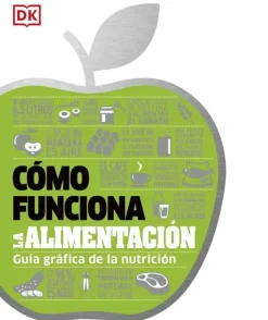 Dietas Y Nutrición*DK Cómo funciona la alimentación