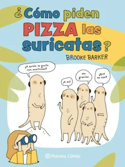 Ciencias*Planeta Cómic ¿Cómo piden pizza las suricatas?