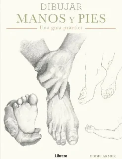 Arte*Librero Dibujar manos y pies. Una guía práctica