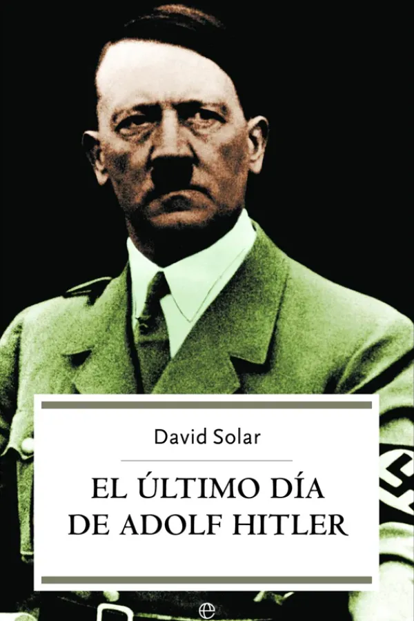 Biografías*La esfera de los libros El último día de Adolf Hitler