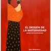 Historia*Trayecto El origen de la maternidad