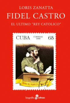 Biografías*Edhasa Fidel Castro. El último "Rey Católico"